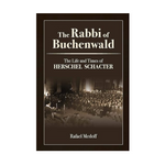 The Rabbi of Buchenwald – The Life and Times of Herschel Schacter (Hardcover)