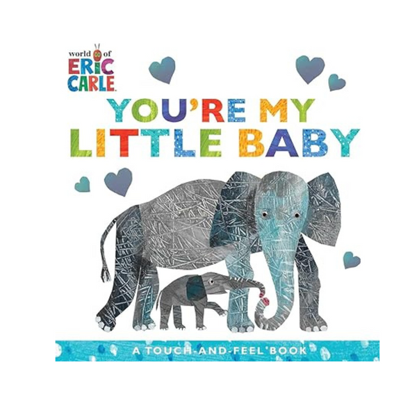 You're My Little Baby: A Touch-and-Feel Book by Eric Carle (Board Book)